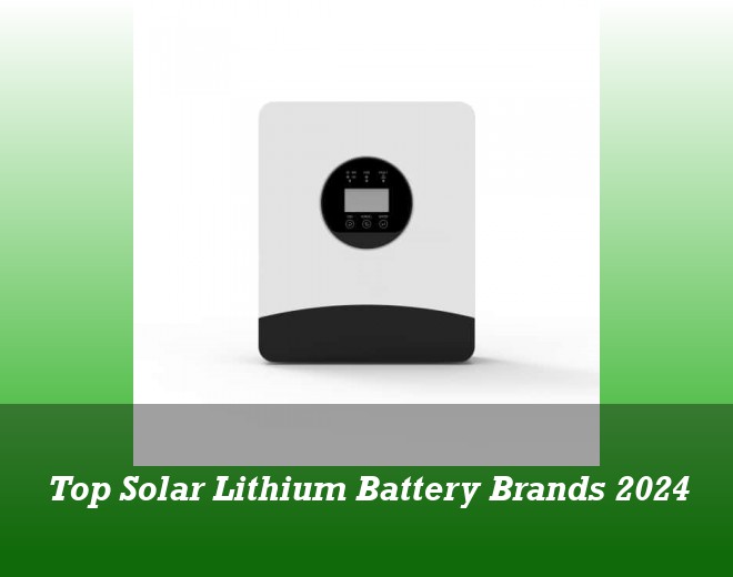 Top Solar Lithium Battery Brands 2024